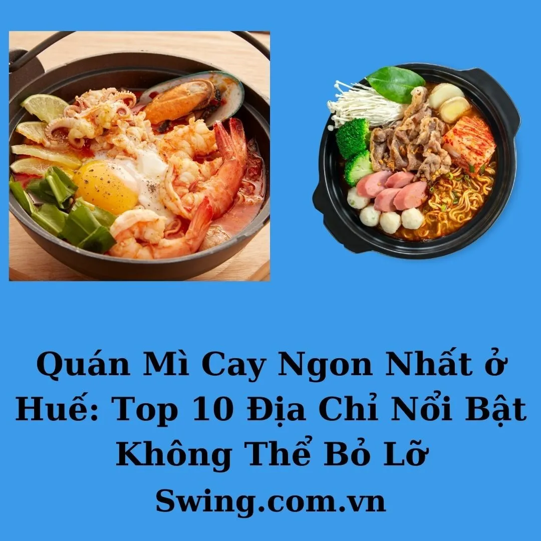 Quán Mì Cay Ngon Nhất ở Huế: Top 10 Địa Chỉ Nổi Bật Không Thể Bỏ Lỡ