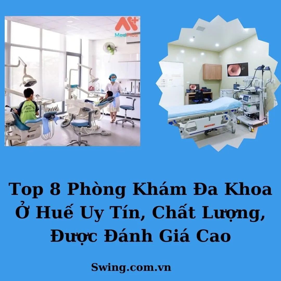 Top 8 Phòng Khám Đa Khoa Ở Huế Uy Tín, Chất Lượng, Được Đánh Giá Cao