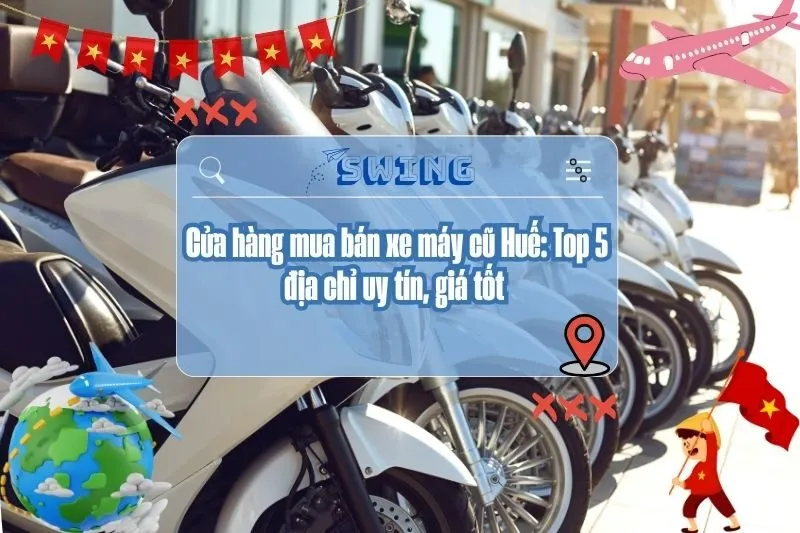 Cửa hàng mua bán xe máy cũ Huế: Top 5 địa chỉ uy tín, giá tốt 2025
