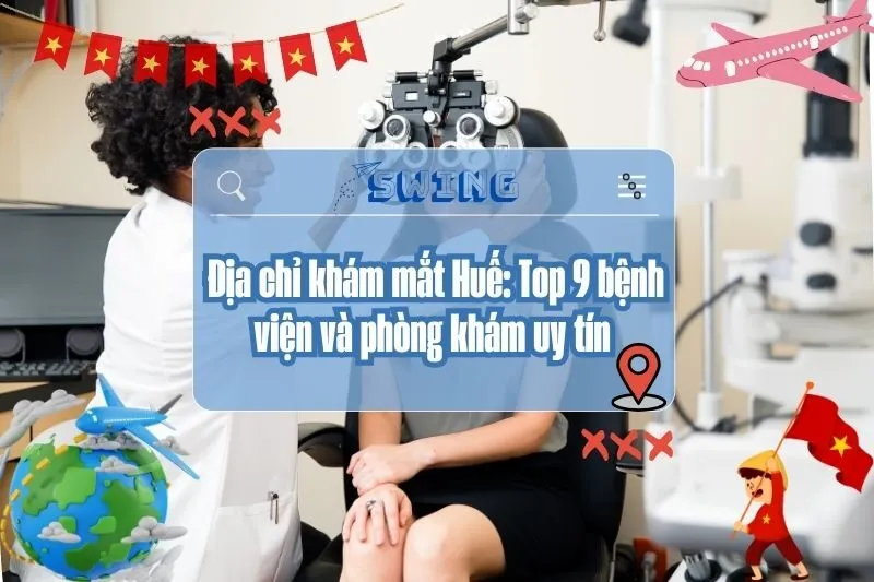 Địa chỉ khám mắt Huế: Top 9 bệnh viện và phòng khám uy tín 2025