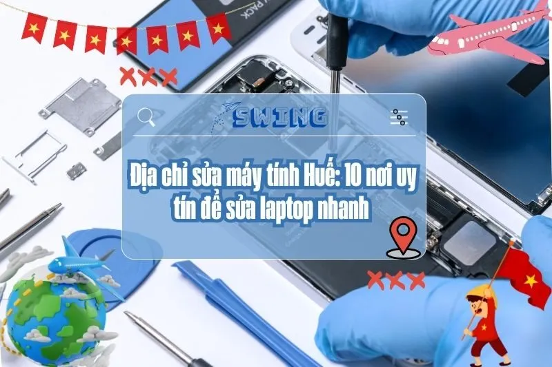 Địa chỉ sửa máy tính Huế: 10 nơi uy tín để sửa laptop nhanh 2025
