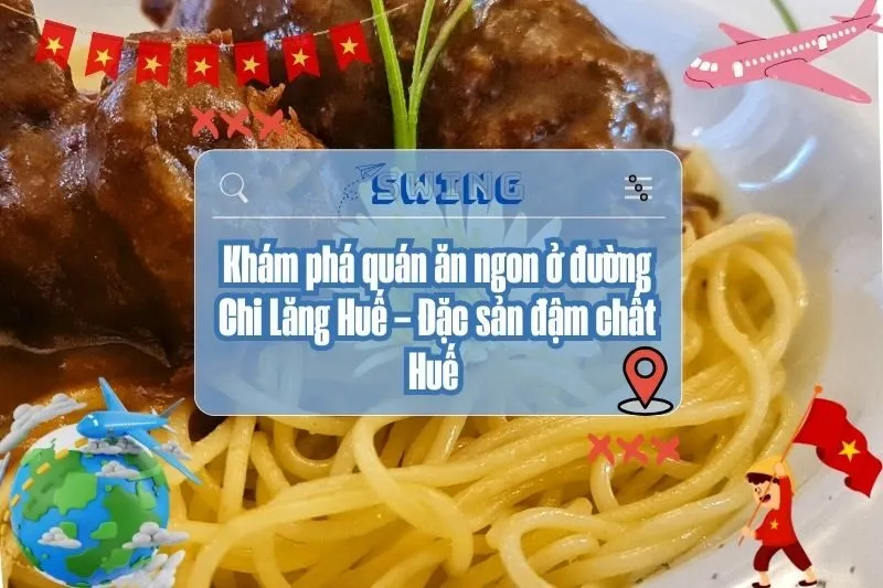 Khám phá quán ăn ngon ở đường Chi Lăng Huế – Đặc sản đậm chất Huế 2025
