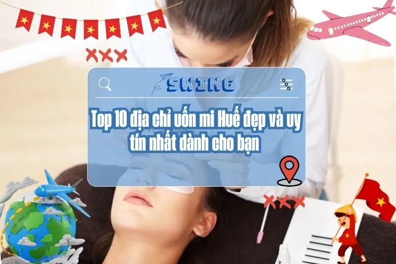 Top 10 địa chỉ uốn mi Huế đẹp và uy tín nhất dành cho bạn 2025