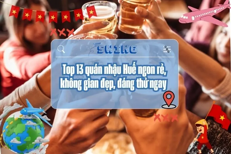 Top 13 quán nhậu Huế ngon rẻ, không gian đẹp, đáng thử ngay 2025